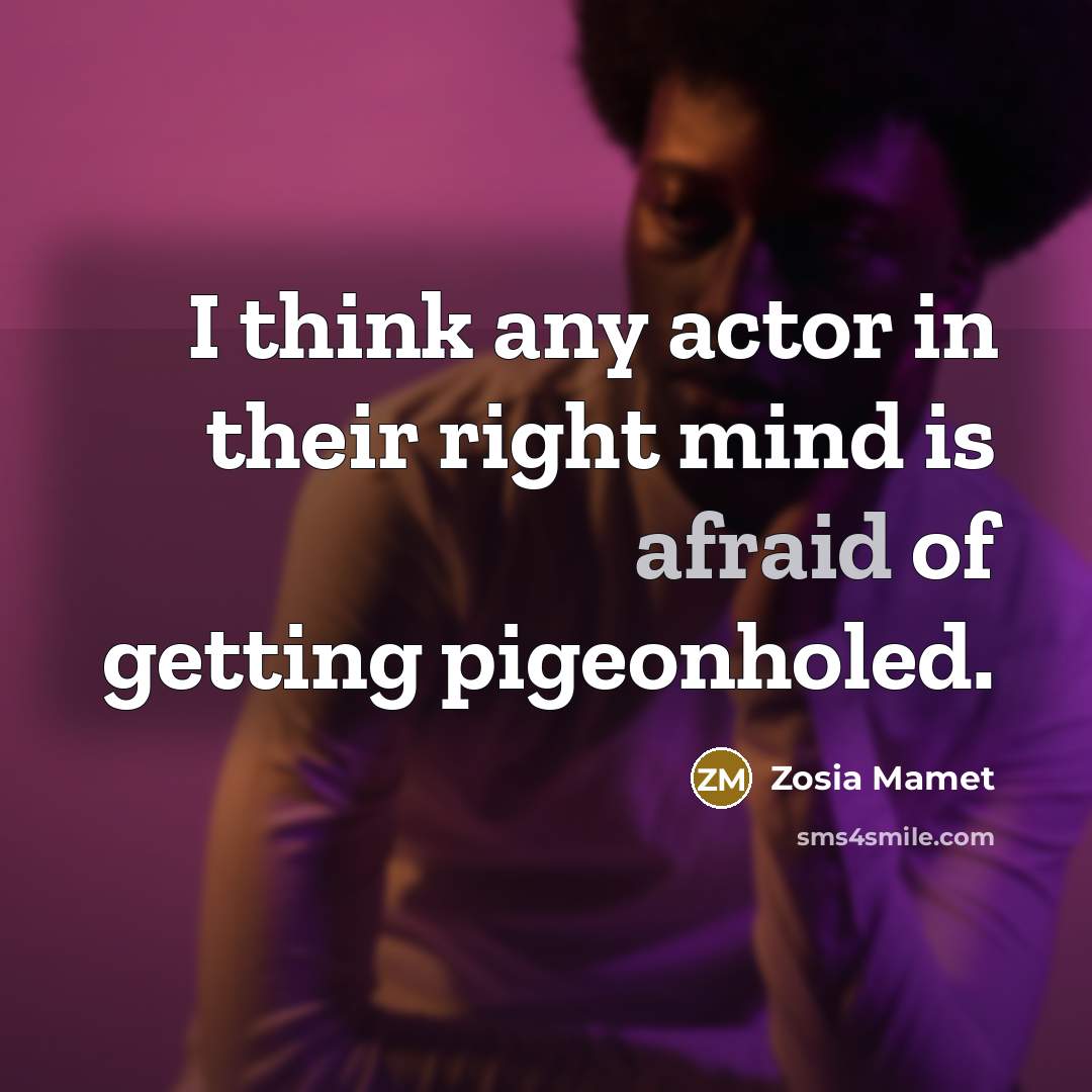 “I think any actor in their right mind is afraid of getting pigeonholed.” quote by Zosia Mamet