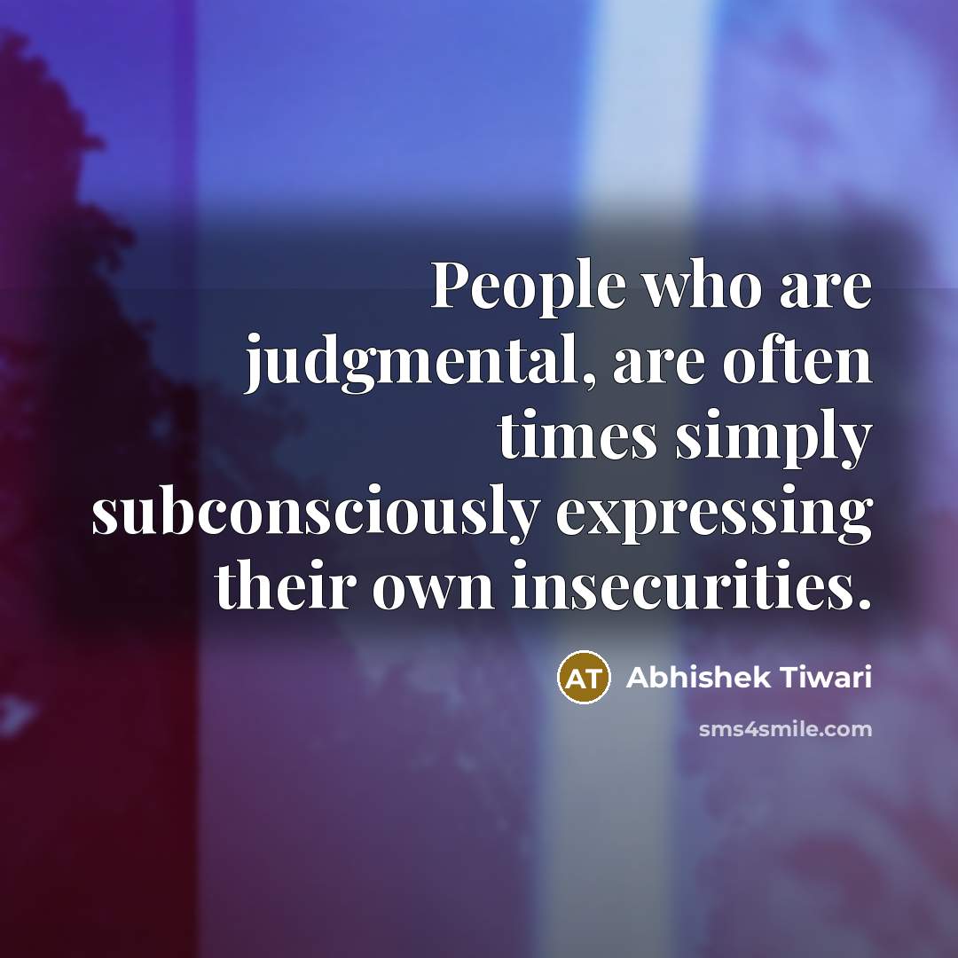 “People who are judgmental, are often times simply subconsciously expressing…” quote by Abhishek Tiwari