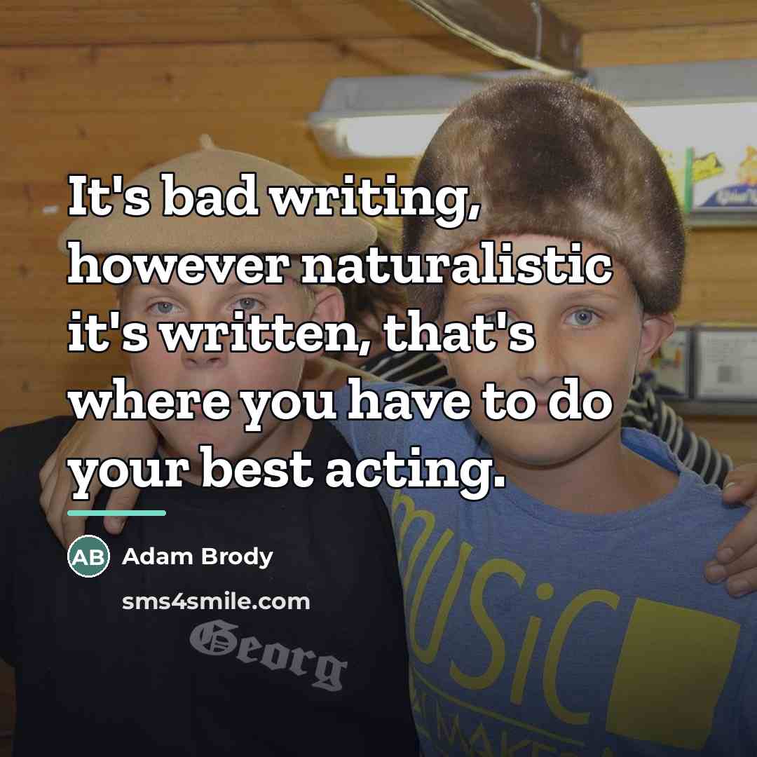 “It's bad writing, however naturalistic it's written, that's where you…” quote by Adam Brody