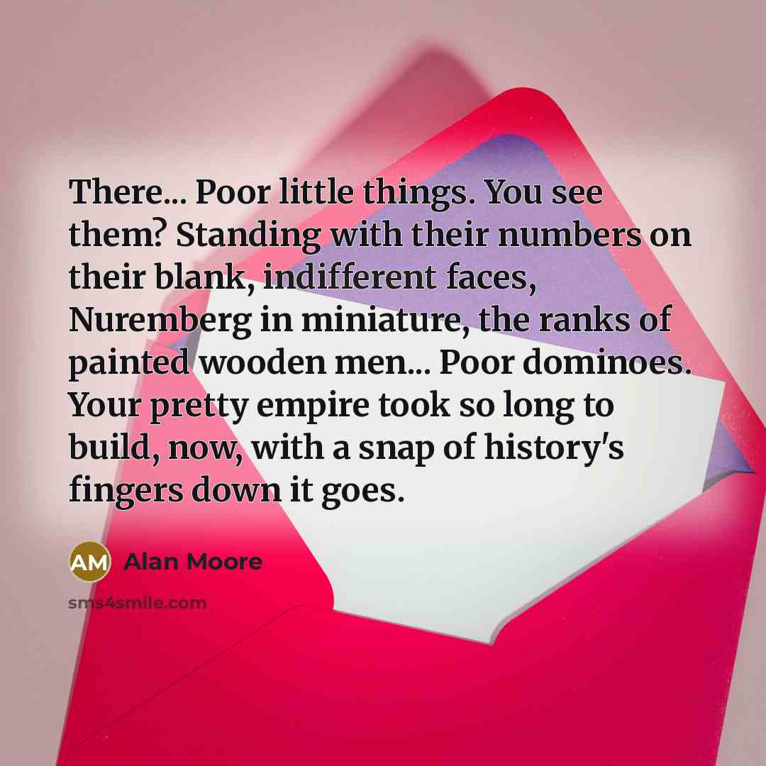 “There... Poor little things. You see them? Standing with their…” quote by Alan Moore