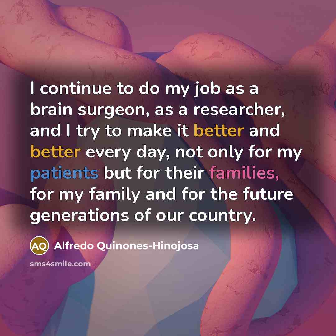 “I continue to do my job as a brain surgeon,…” quote by Alfredo Quinones-Hinojosa