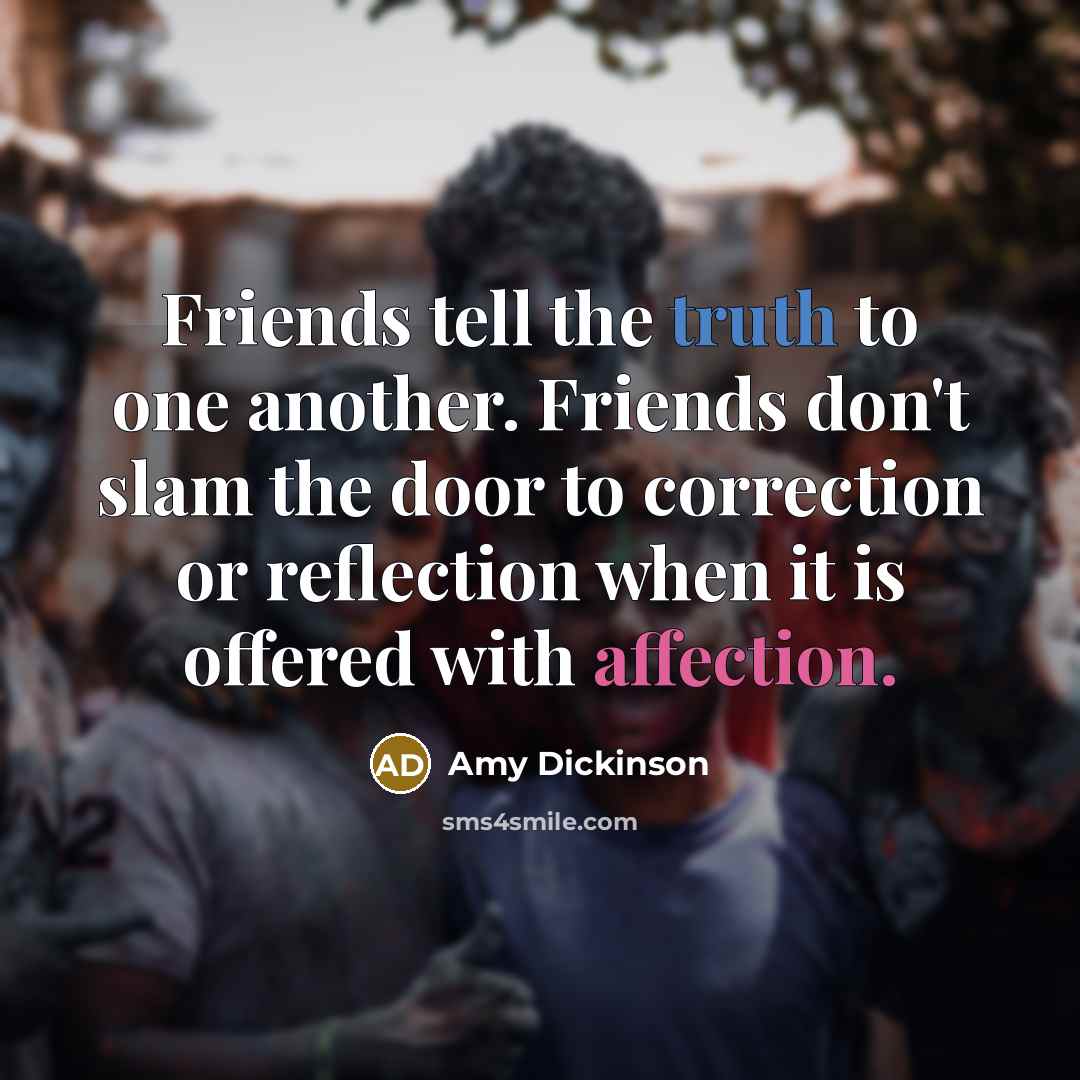 “Friends tell the truth to one another. Friends don't slam…” quote by Amy Dickinson