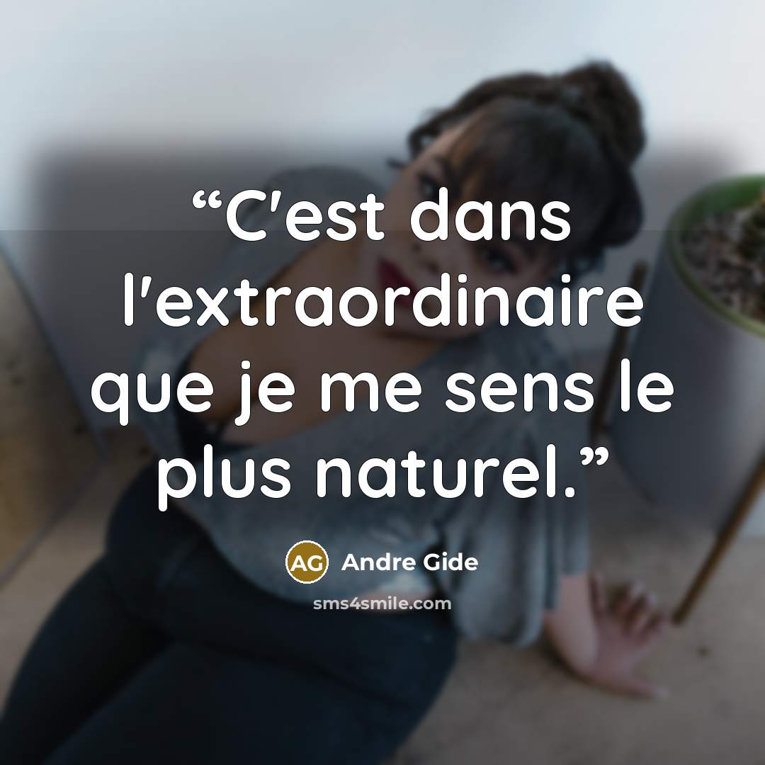 “C'est dans l'extraordinaire que je me sens le plus naturel.” quote by André Gide