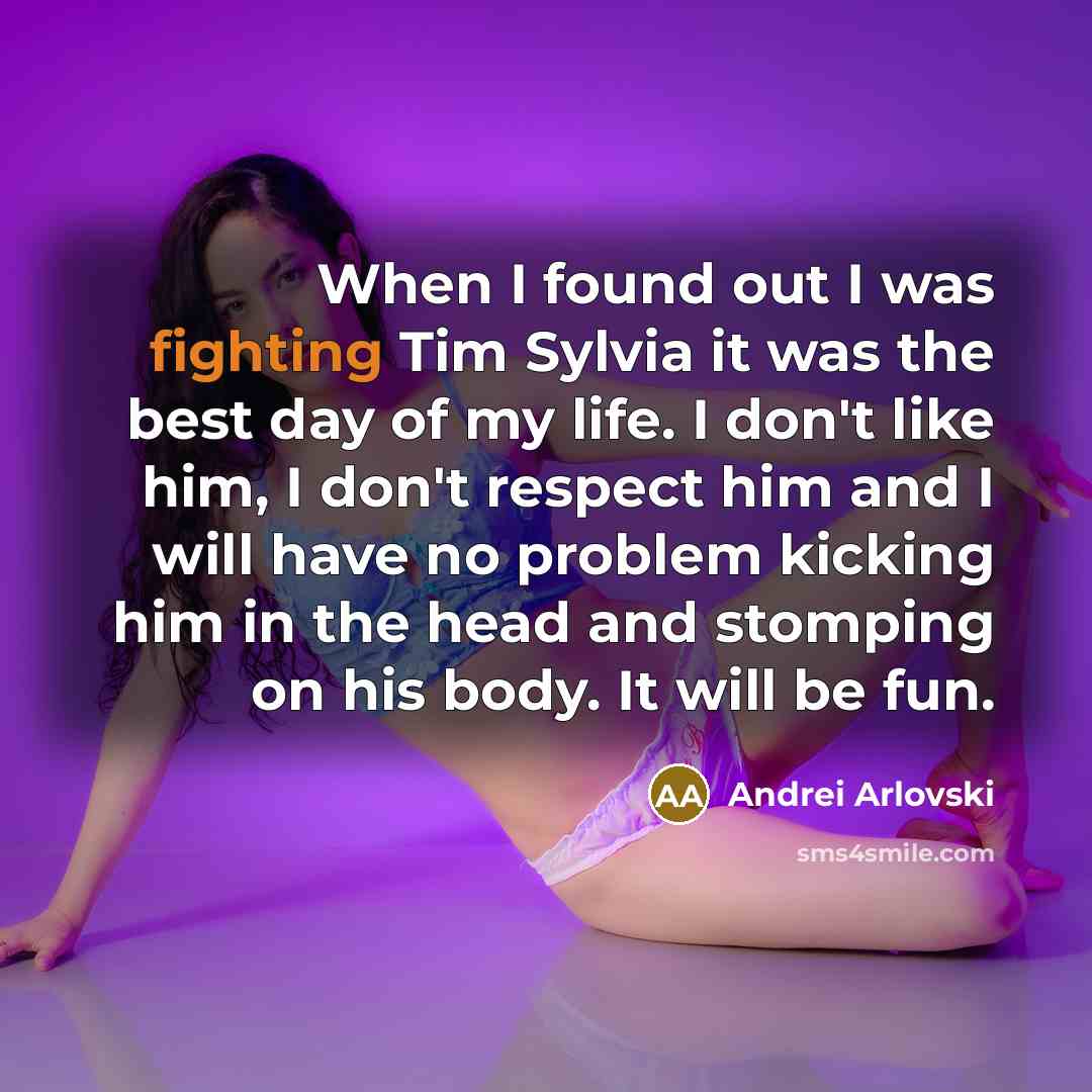 “When I found out I was fighting Tim Sylvia it…” quote by Andrei Arlovski