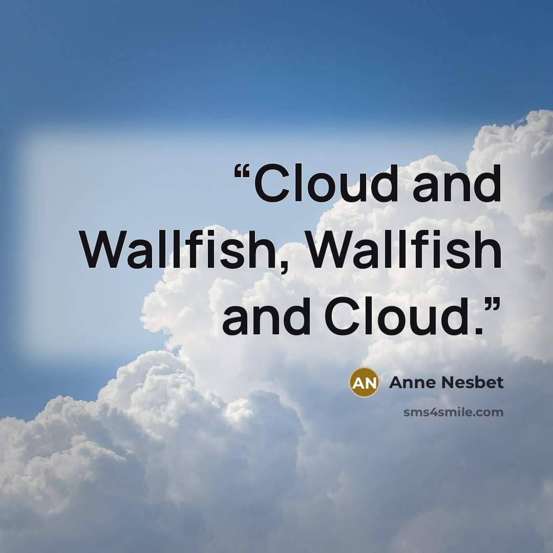 “Cloud and Wallfish, Wallfish and Cloud.” quote by Anne Nesbet