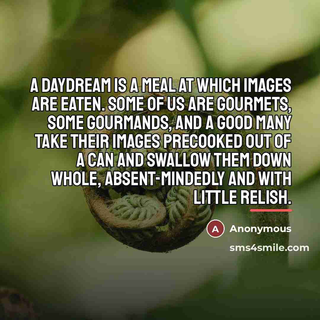“A daydream is a meal at which images are eaten.…” quote by Anonymous