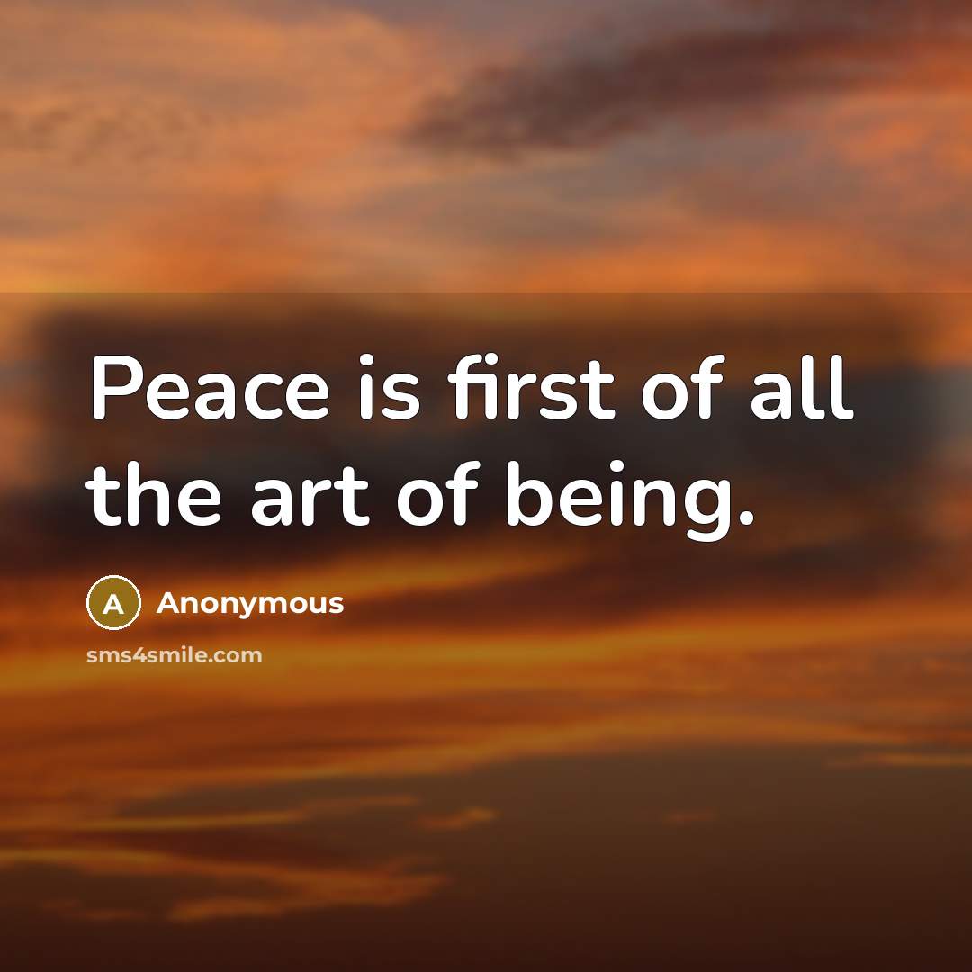 “Peace is first of all the art of being.…” quote by Anonymous