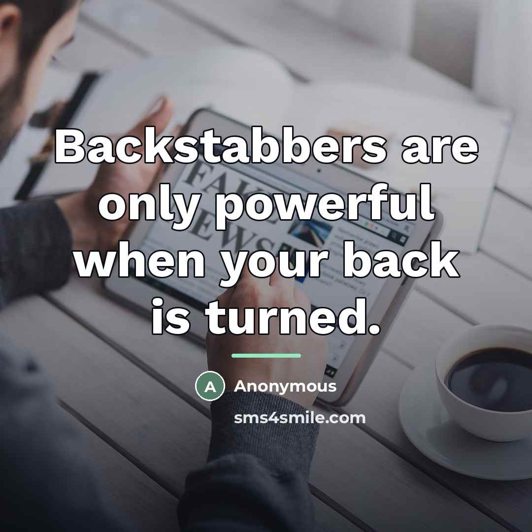 “Backstabbers are only powerful when your back is turned.…” quote by Anonymous
