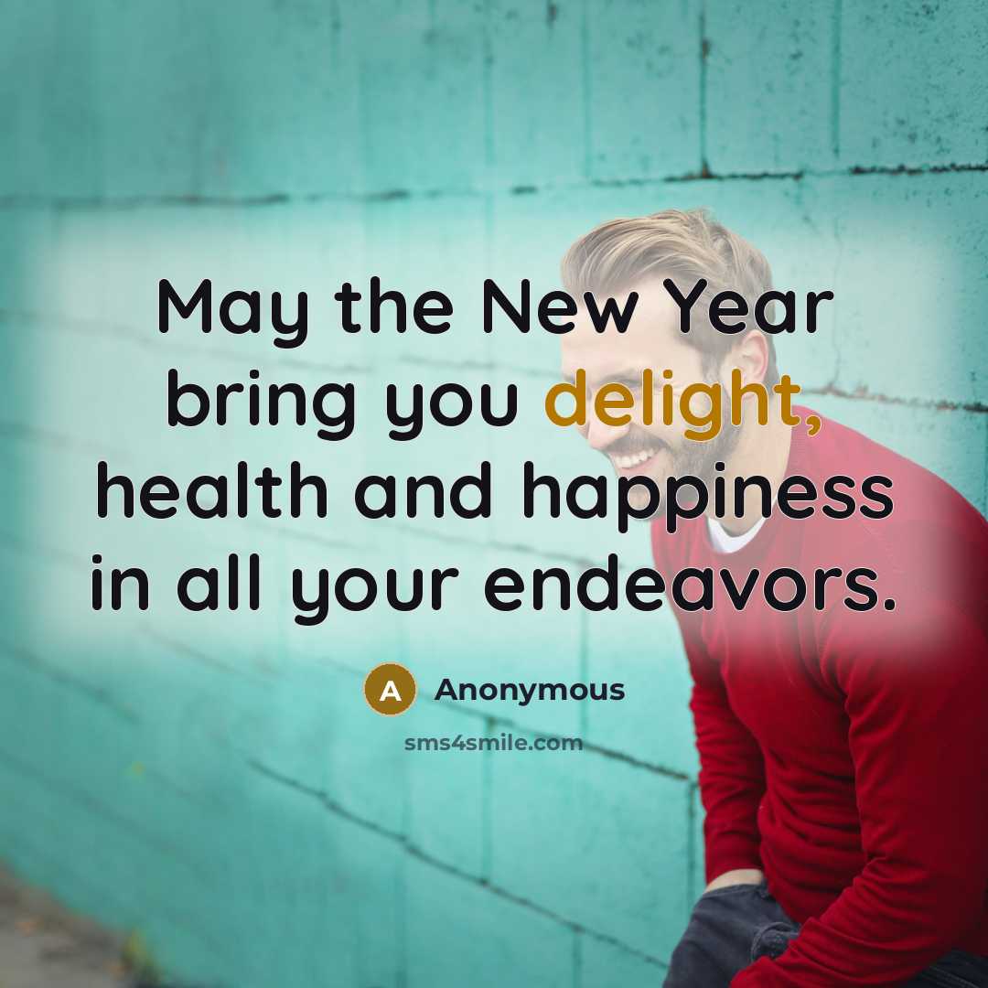 “May the New Year bring you delight, health and happiness…” quote by Anonymous