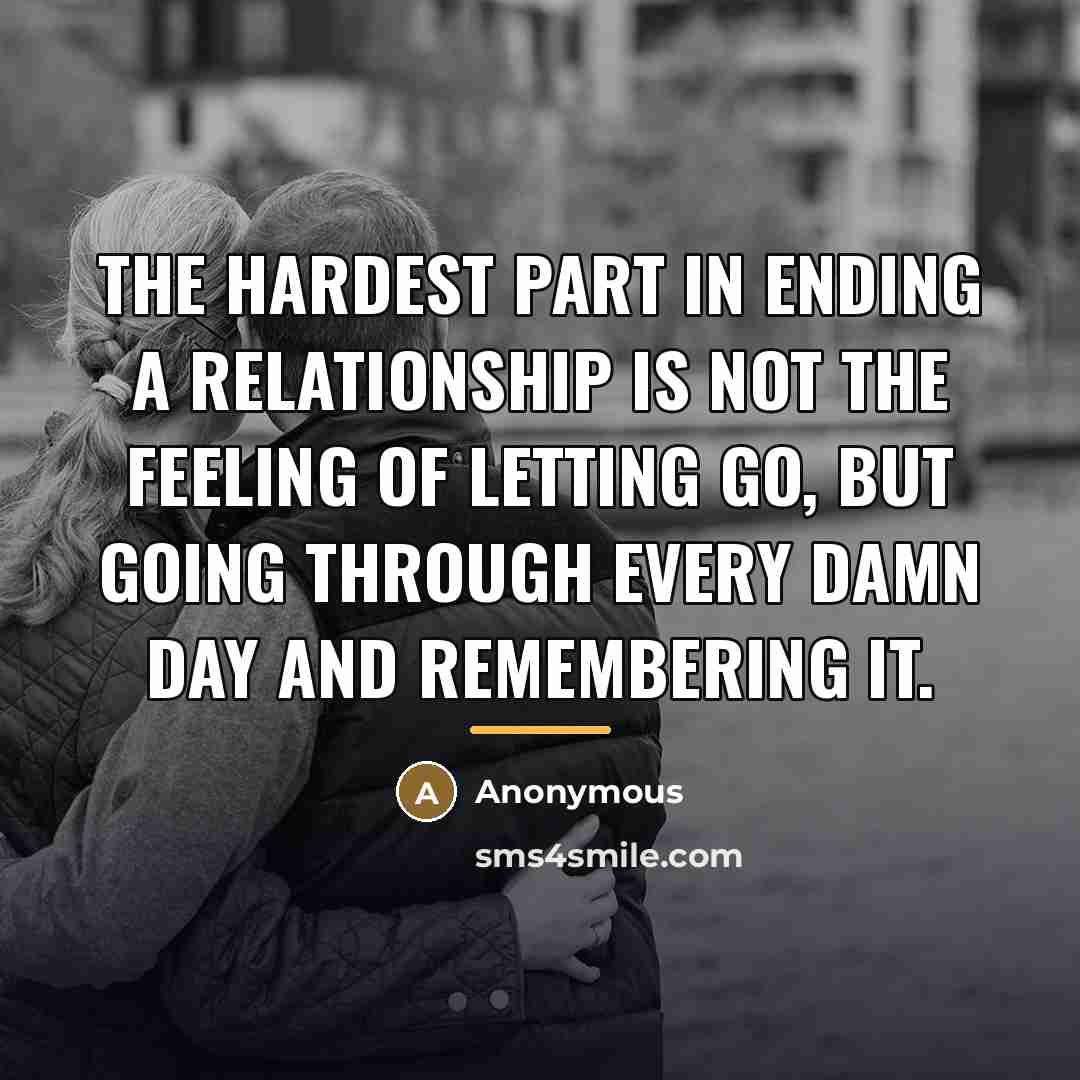 “The hardest part in ending a relationship is not the…” quote by Anonymous