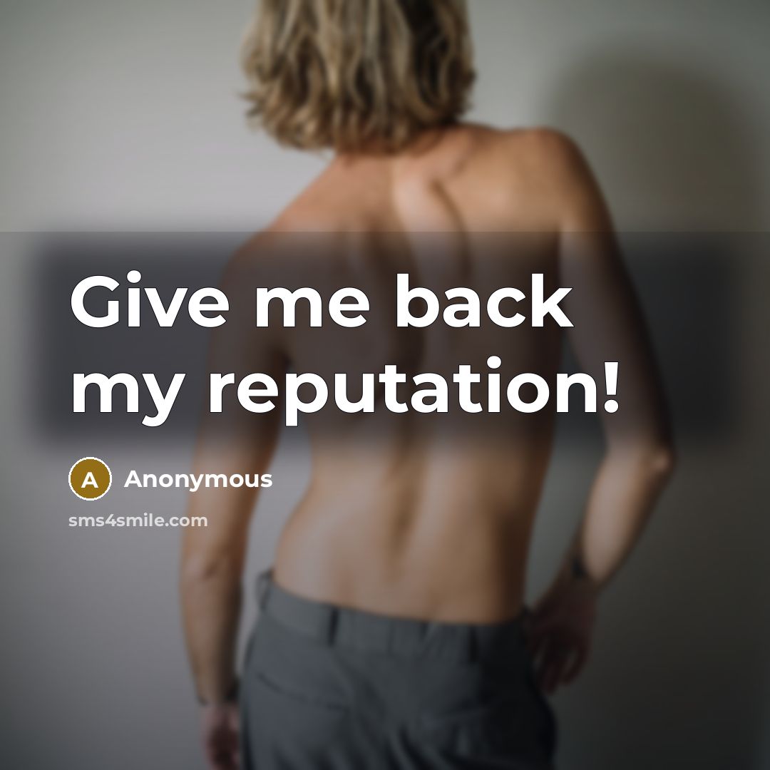 “Give me back my reputation!” quote by Anonymous