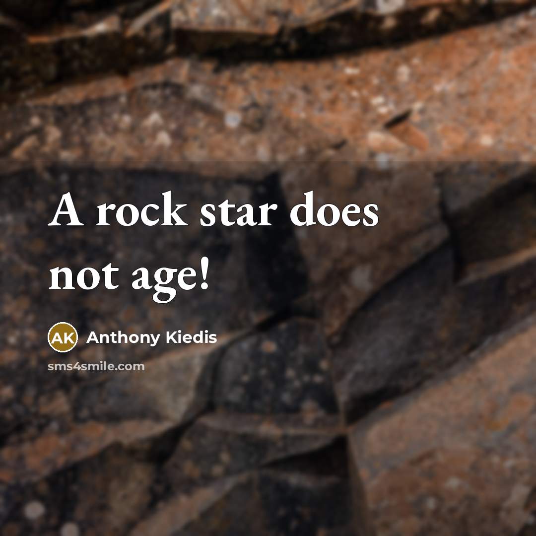 “A rock star does not age!…” quote by Anthony Kiedis