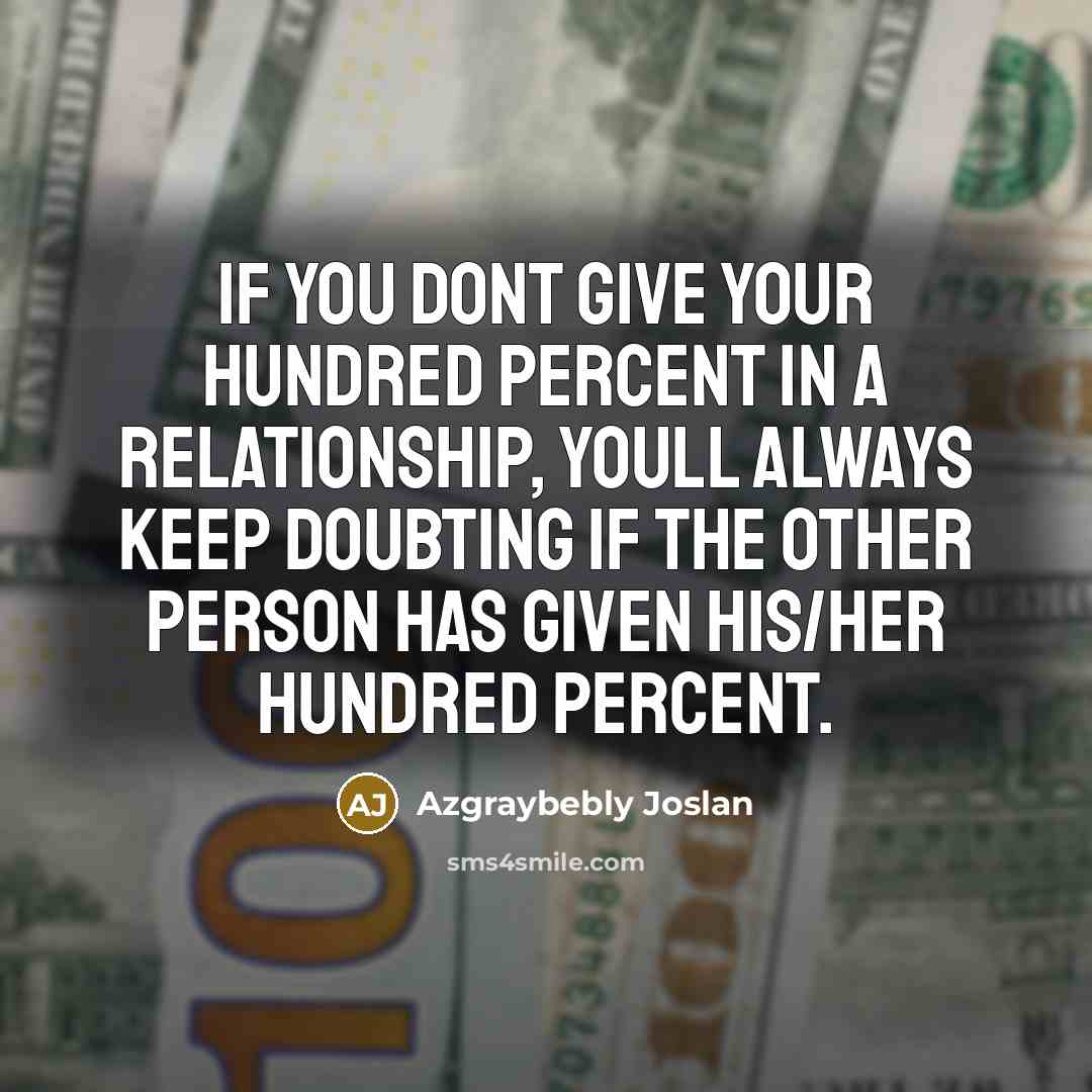 “If you dont give your hundred percent in a relationship,…” quote by Azgraybebly Joslan