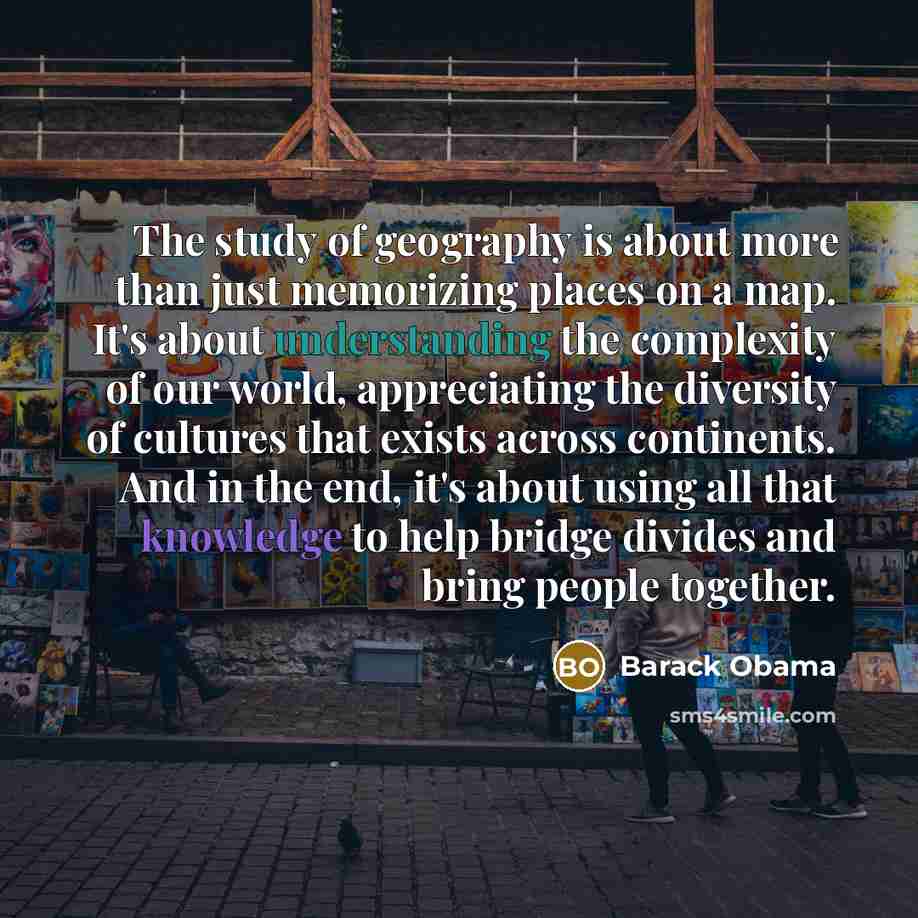 “The study of geography is about more than just memorizing…” quote by Barack Obama