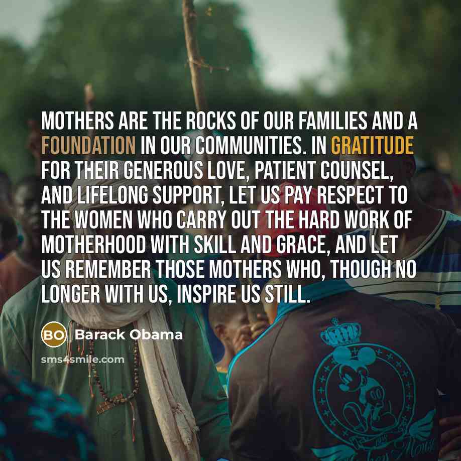 “Mothers are the rocks of our families and a foundation…” quote by Barack Obama