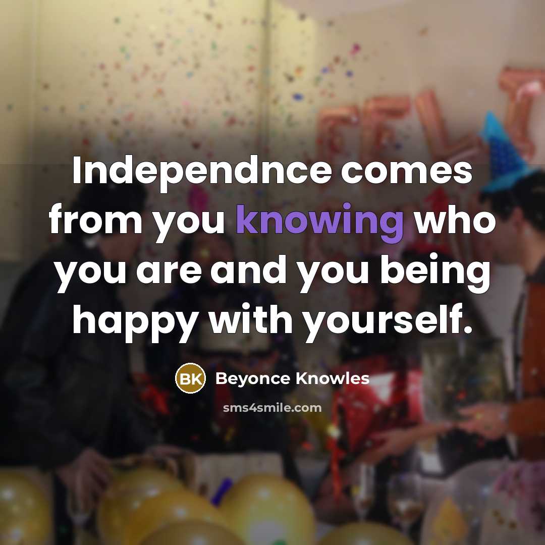 “Independnce comes from you knowing who you are and you…” quote by Beyonce Knowles
