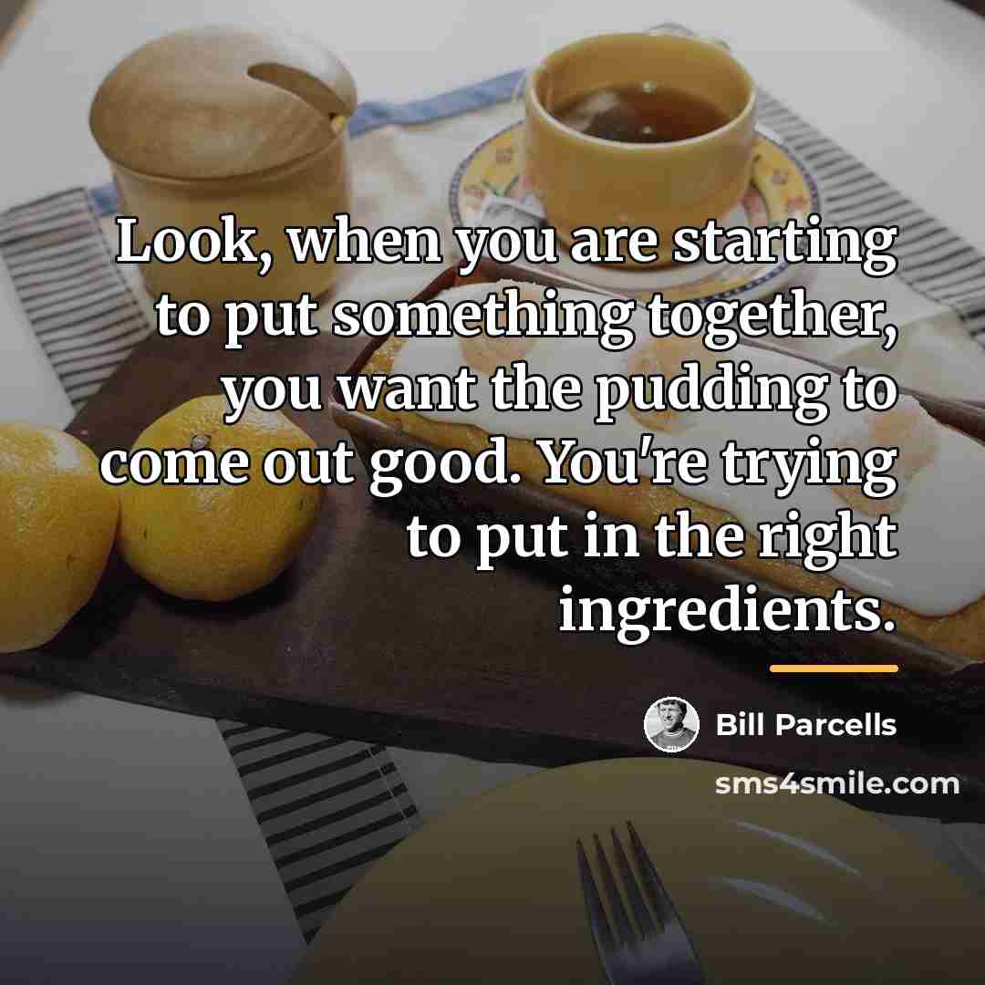 “Look, when you are starting to put something together, you…” quote by Bill Parcells