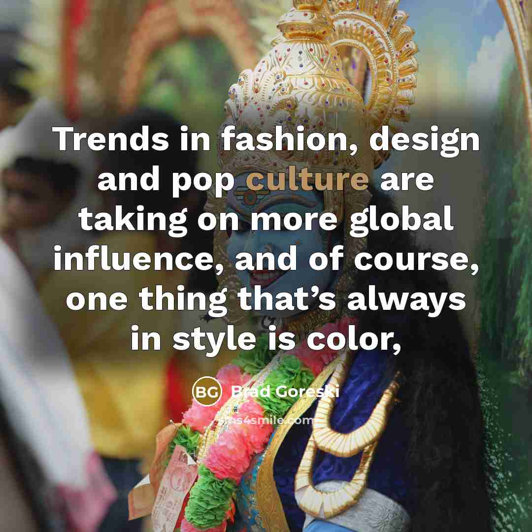 “Trends in fashion, design and pop culture are taking on…” quote by Brad Goreski