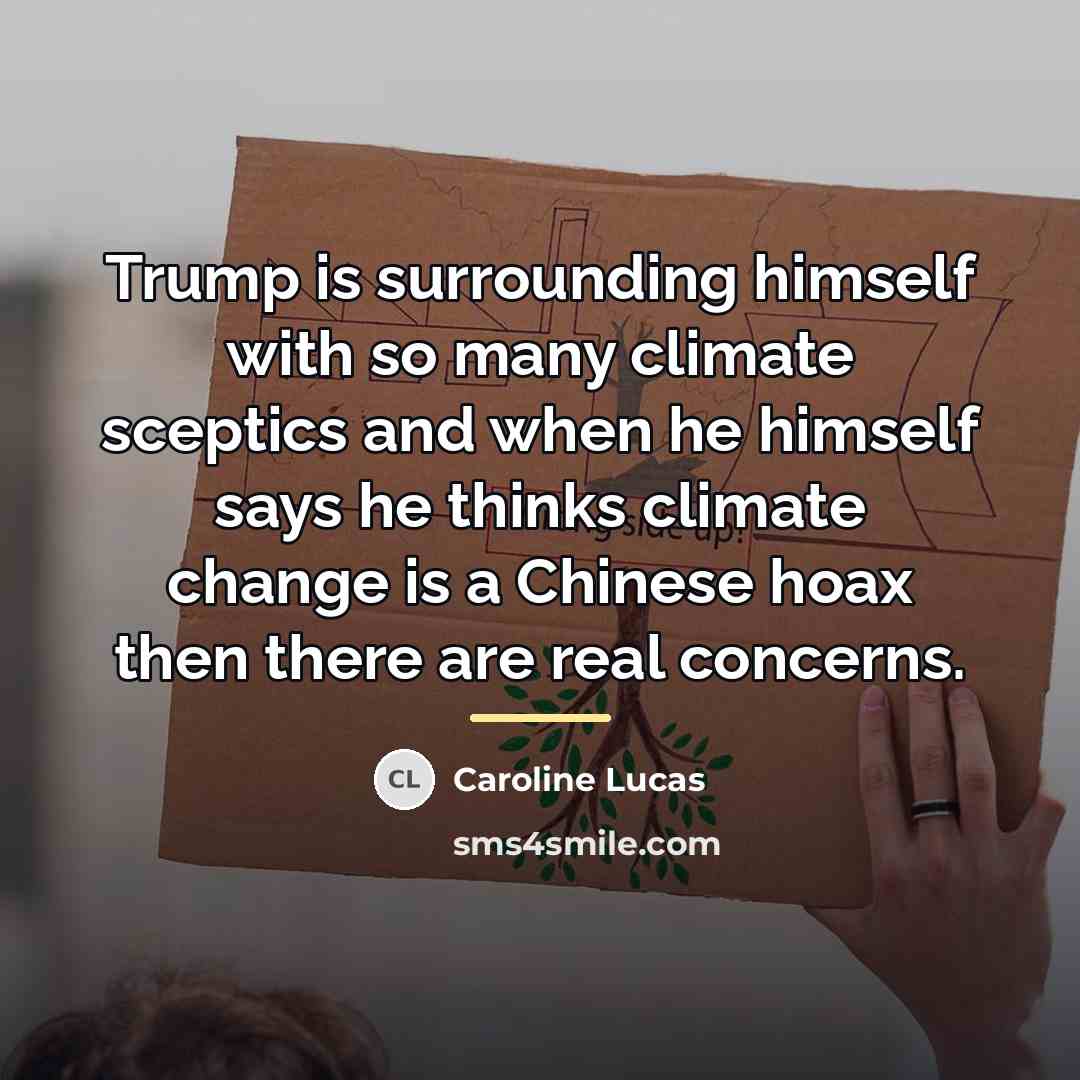 “Trump is surrounding himself with so many climate sceptics and…” quote by Caroline Lucas