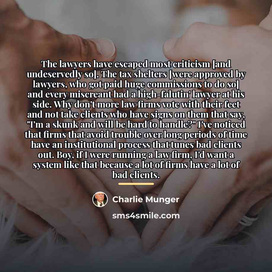 “The lawyers have escaped most criticism [and undeservedly so]. The…” quote by Charlie Munger