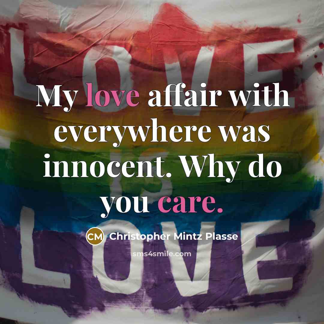 “My love affair with everywhere was innocent. Why do you care.” quote by Christopher Mintz Plasse