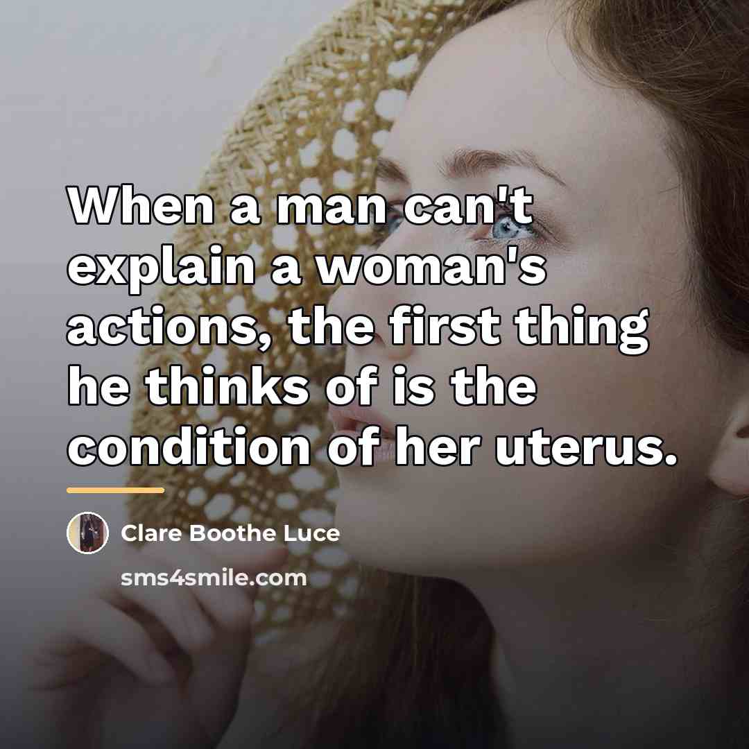 “When a man can't explain a woman's actions, the first…” quote by Clare Boothe Luce