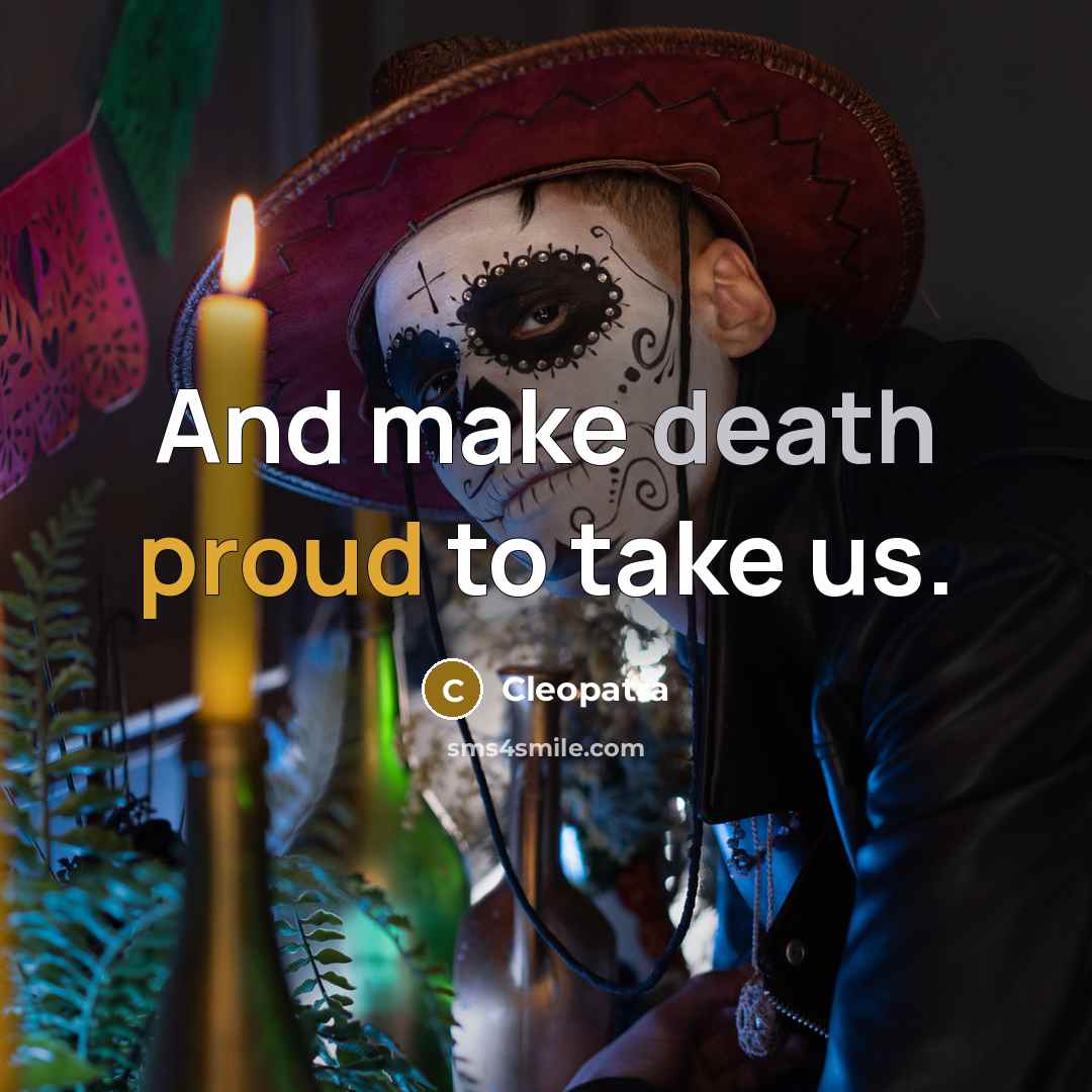 “And make death proud to take us.…” quote by Cleopatra