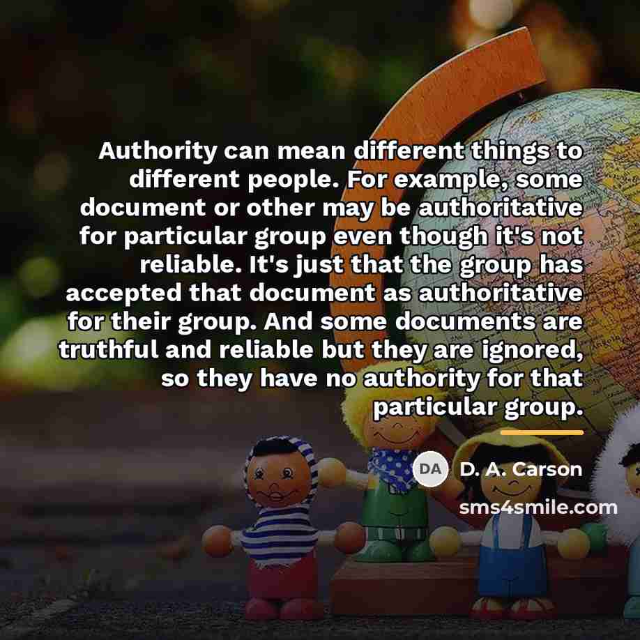 “Authority can mean different things to different people. For example,…” quote by D. A. Carson