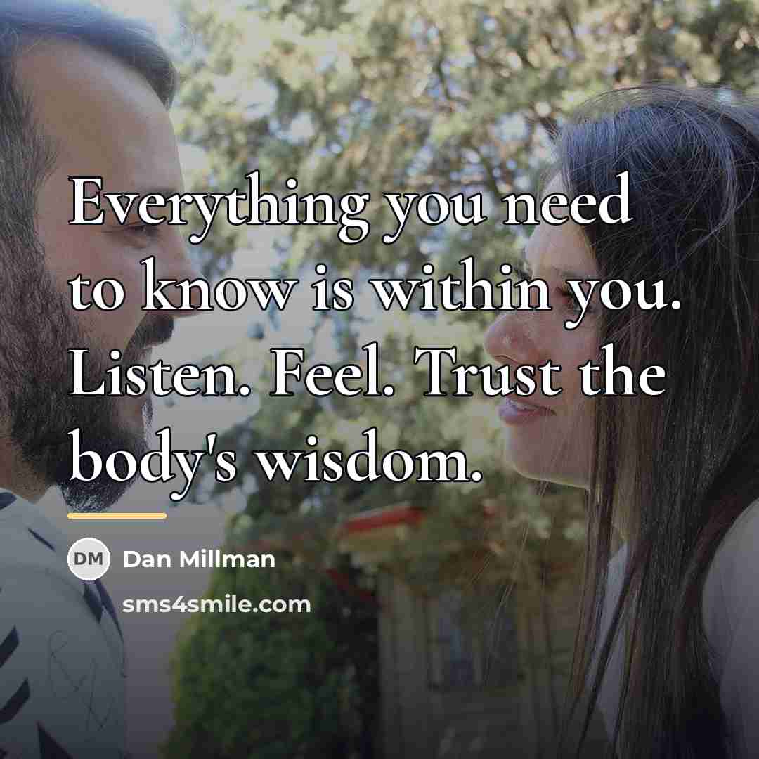 “Everything you need to know is within you. Listen. Feel.…” quote by Dan Millman
