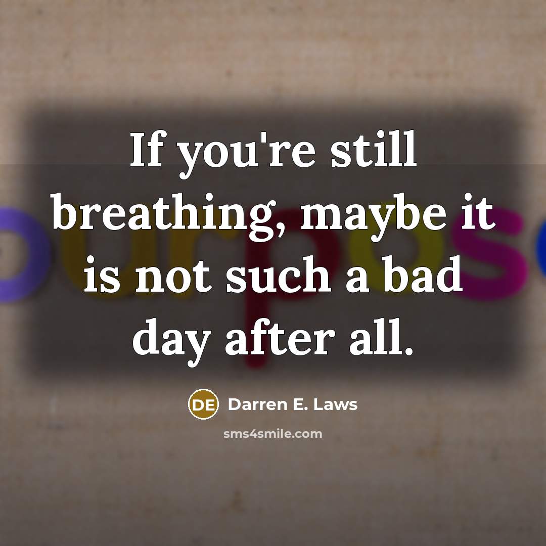 “If you're still breathing, maybe it is not such a…” quote by Darren E. Laws