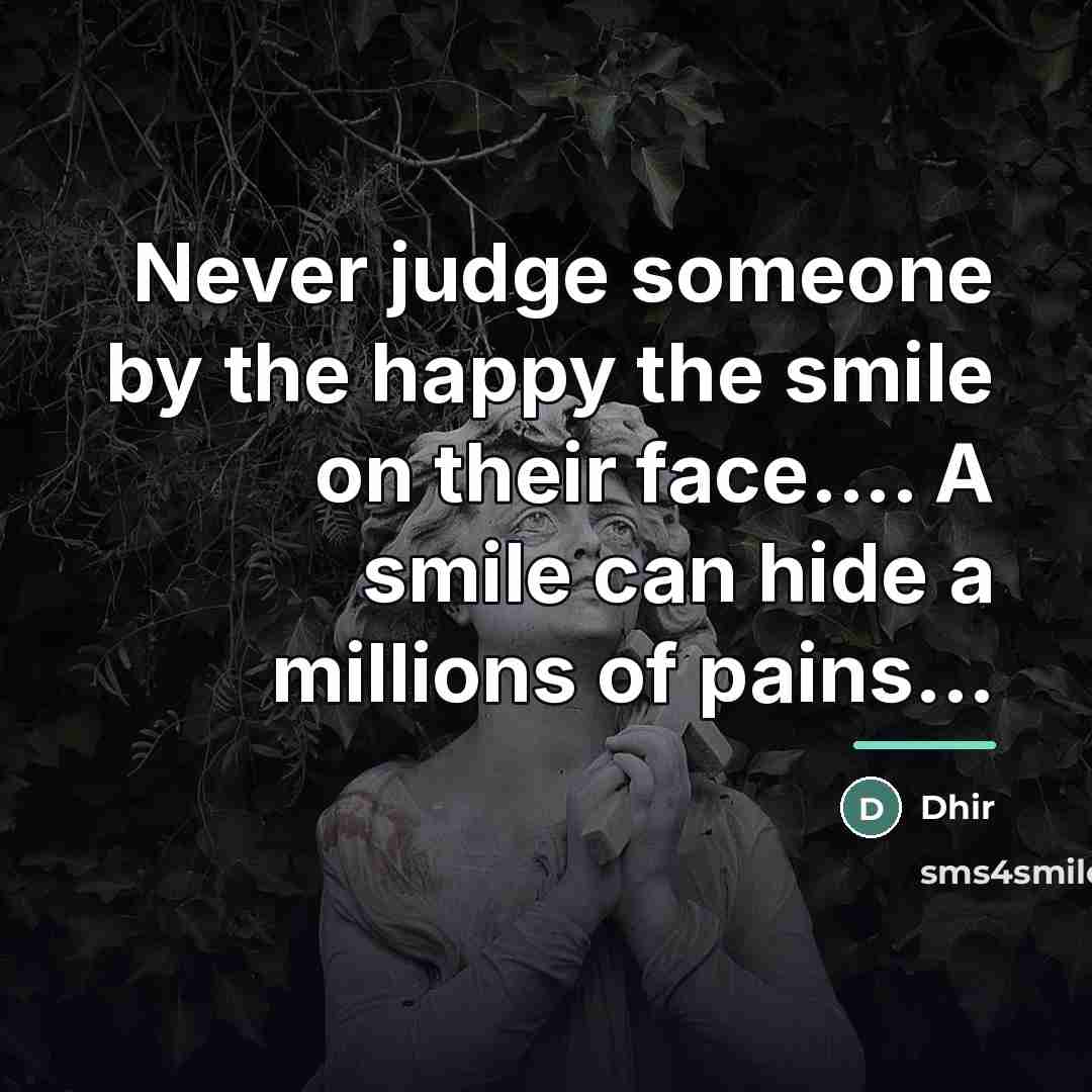 “Never judge someone by the happy the smile on their…” quote by Dhir