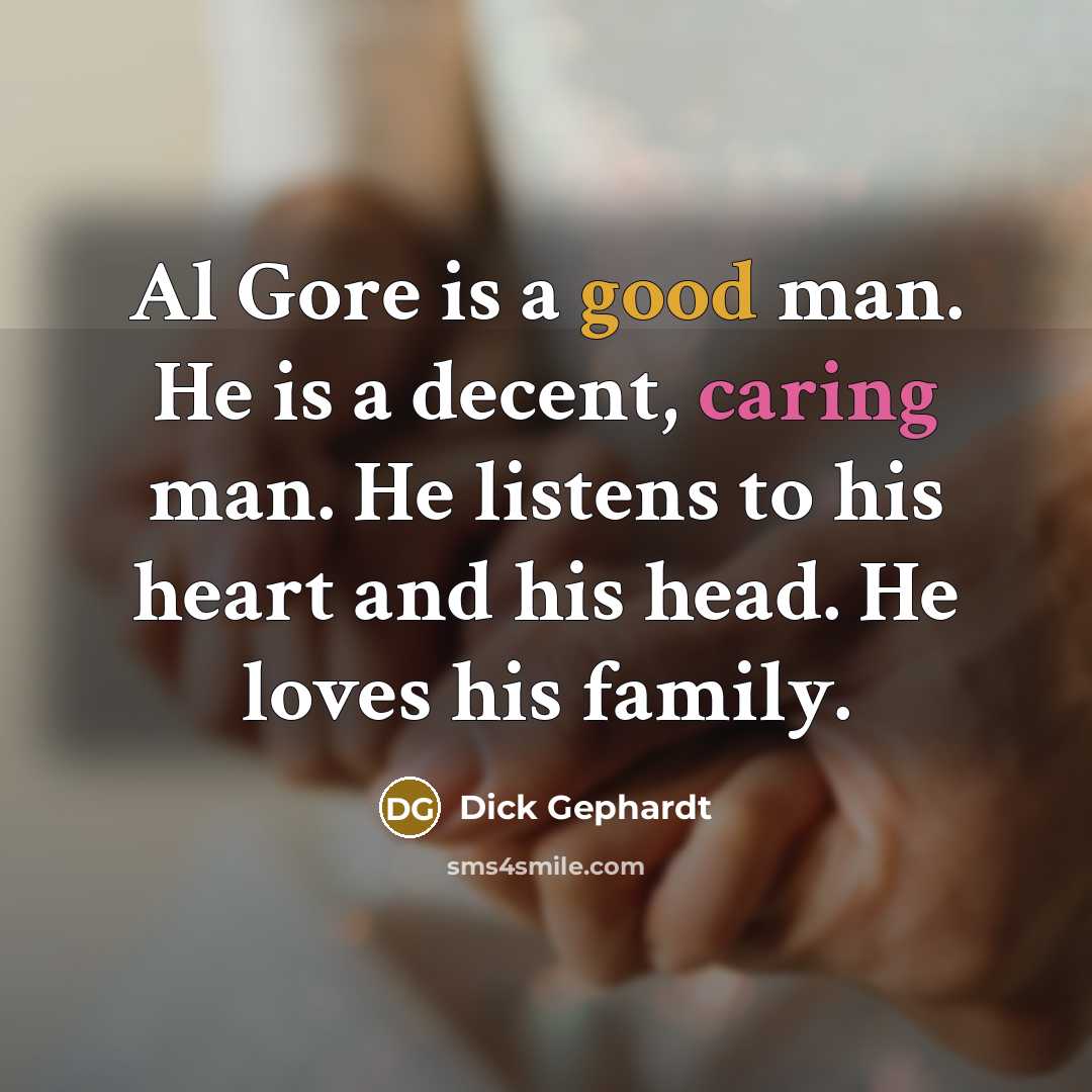 “Al Gore is a good man. He is a decent,…” quote by Dick Gephardt