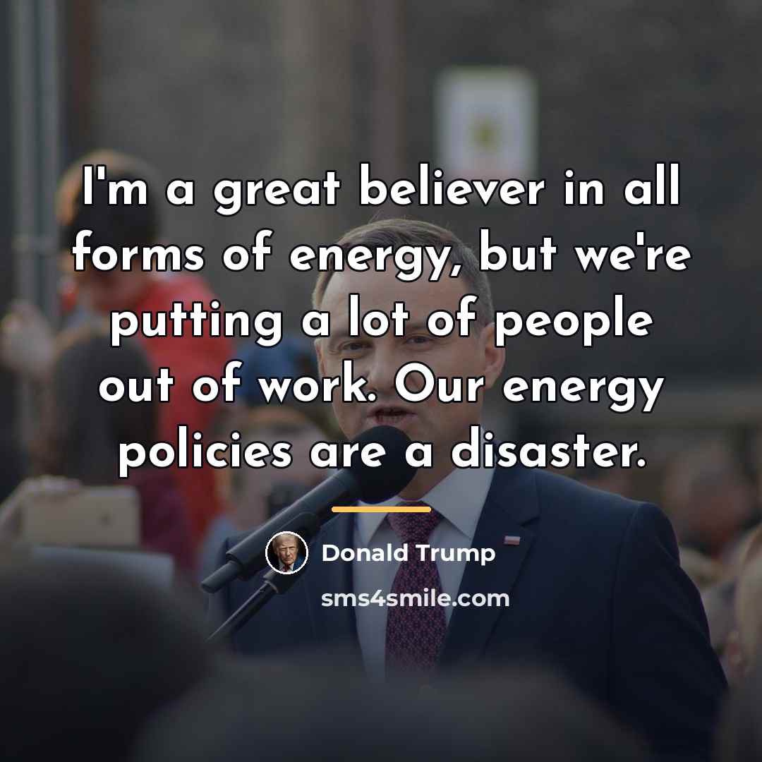 “I'm a great believer in all forms of energy, but…” quote by Donald Trump