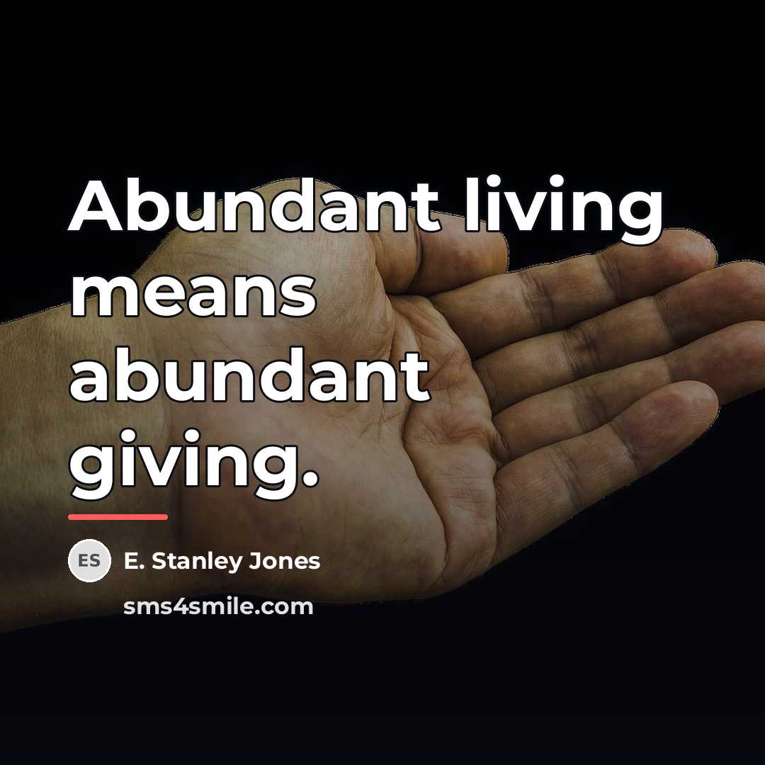 “Abundant living means abundant giving.…” quote by E. Stanley Jones