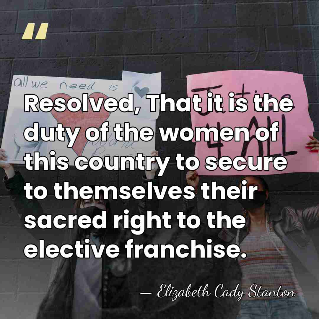 Resolved, That it is the duty of the women of this country&hellip; - Elizabeth Cady Stanton