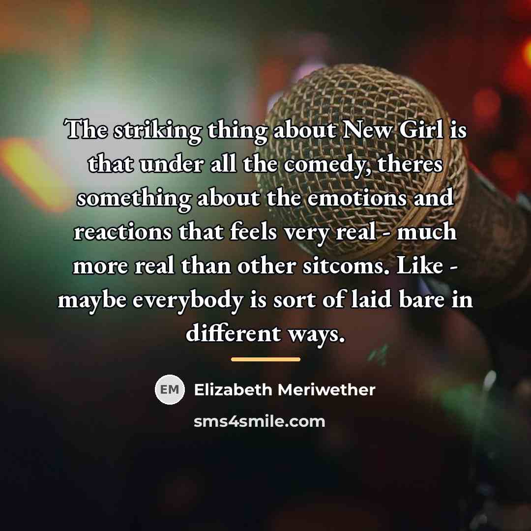 “The striking thing about New Girl is that under all…” quote by Elizabeth Meriwether