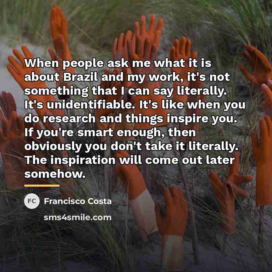 “When people ask me what it is about Brazil and…” quote by Francisco Costa