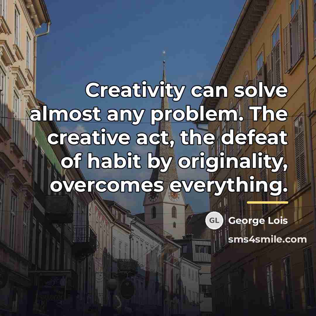“Creativity can solve almost any problem. The creative act, the…” quote by George Lois