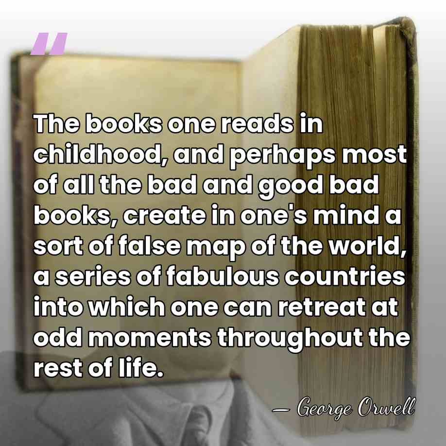 The books one reads in childhood, and perhaps most of all the&hellip; - George Orwell