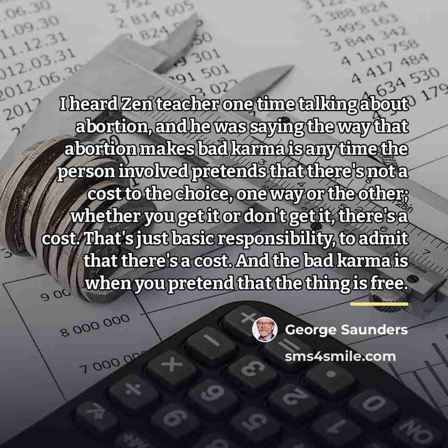 “I heard Zen teacher one time talking about abortion, and…” quote by George Saunders