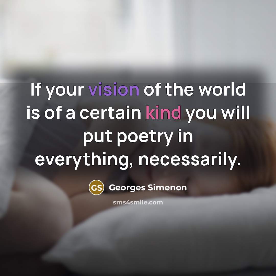 “If your vision of the world is of a certain…” quote by Georges Simenon