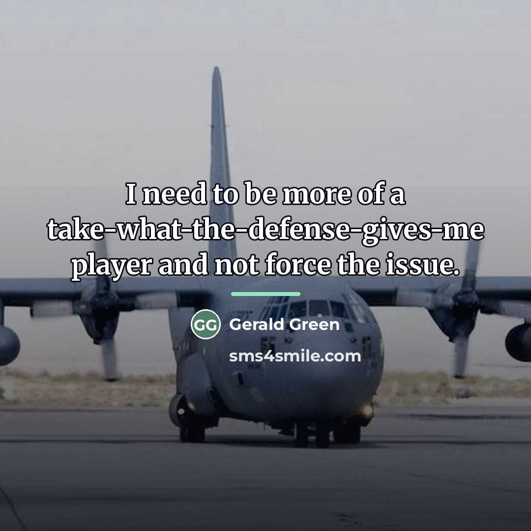 “I need to be more of a take-what-the-defense-gives-me player and…” quote by Gerald Green
