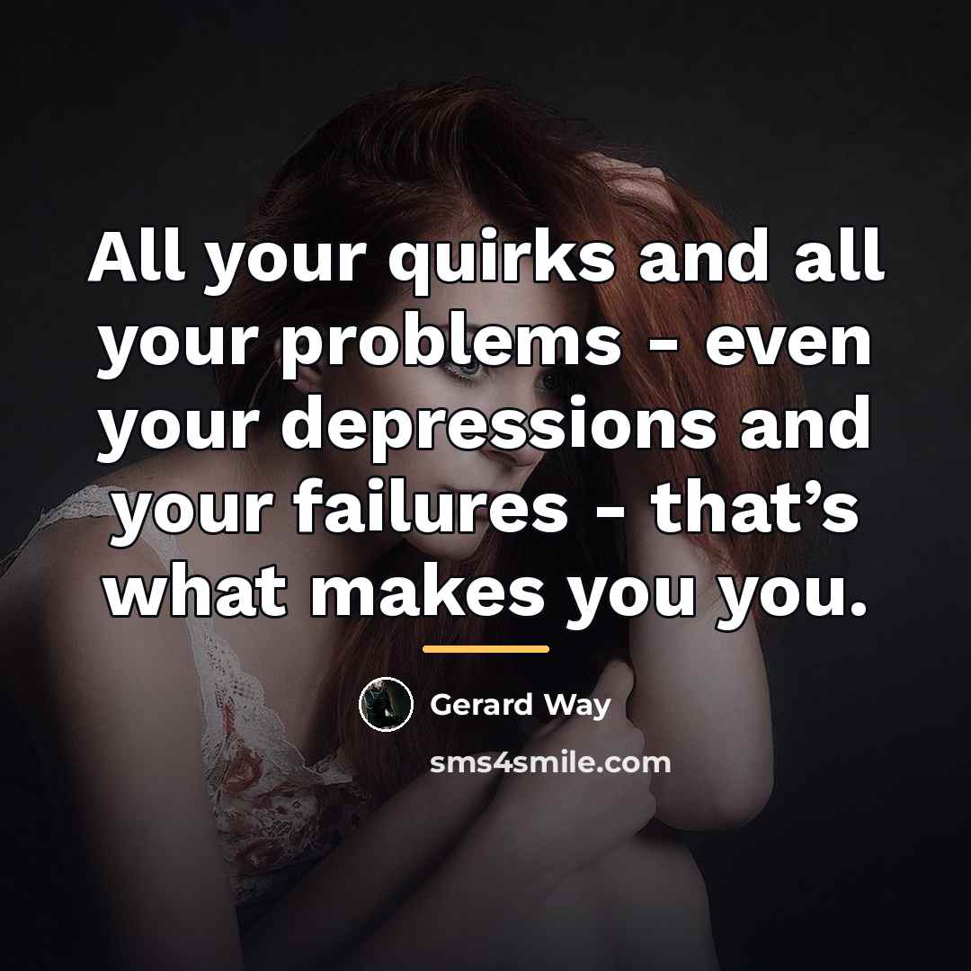 “All your quirks and all your problems - even your…” quote by Gerard Way