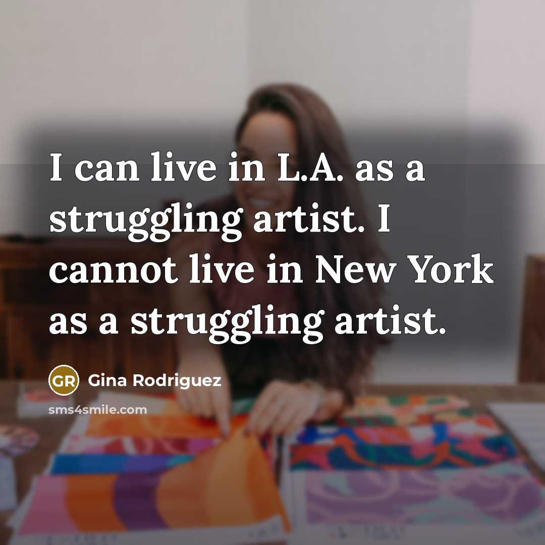 “I can live in L.A. as a struggling artist. I…” quote by Gina Rodriguez