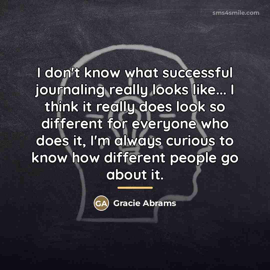“I don't know what successful journaling really looks like... I…” quote by Gracie Abrams