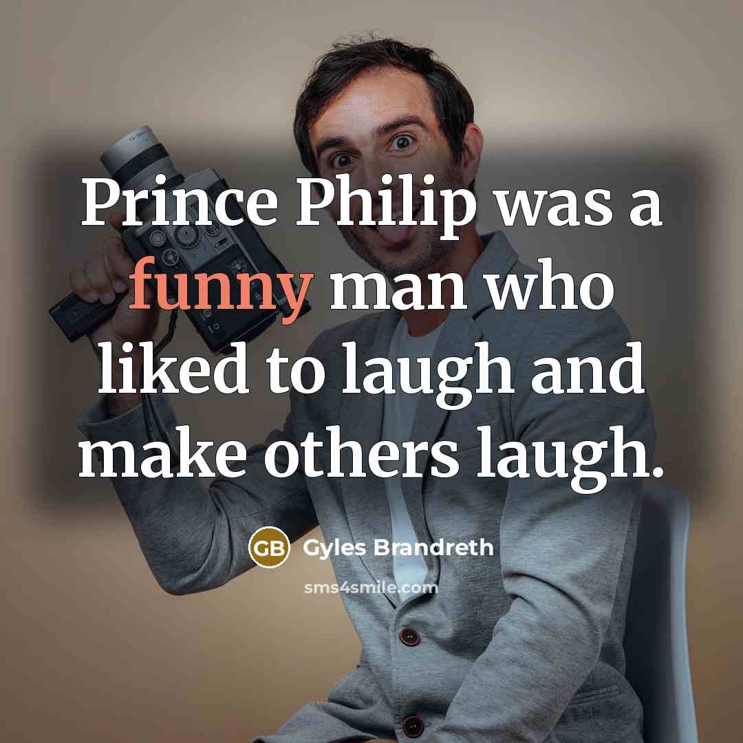 “Prince Philip was a funny man who liked to laugh…” quote by Gyles Brandreth