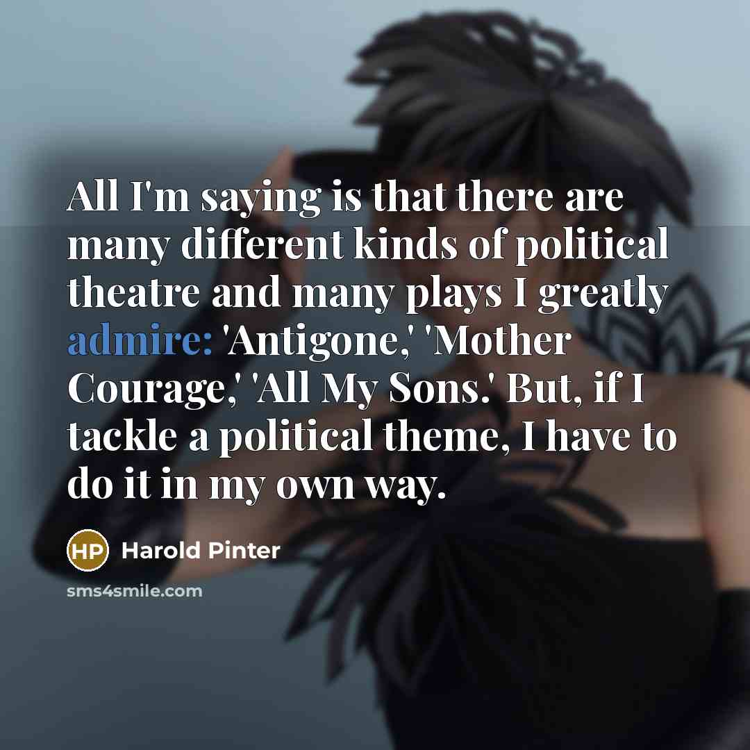 “All I'm saying is that there are many different kinds…” quote by Harold Pinter