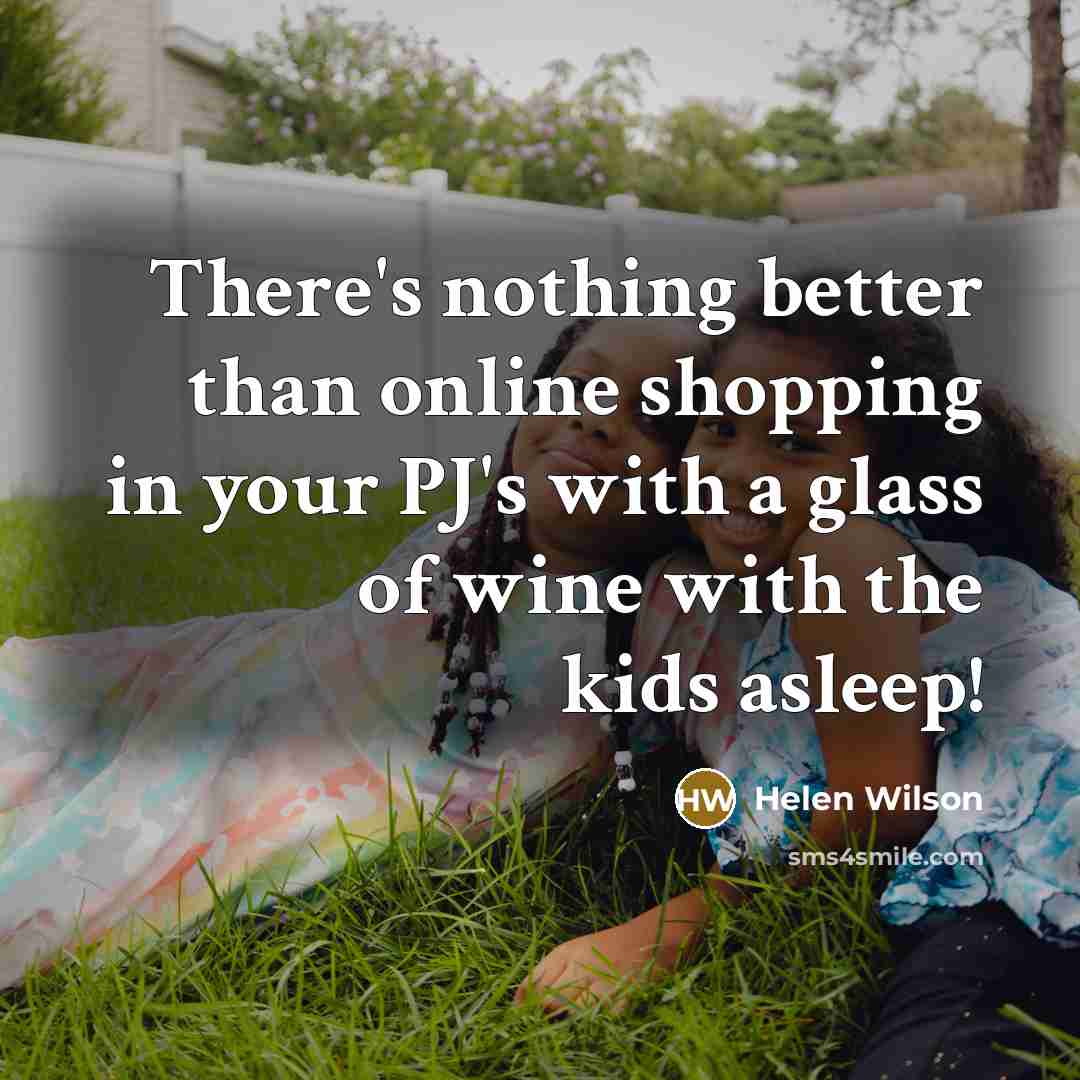 “There's nothing better than online shopping in your PJ's with a glass of wine with the kids asleep!” quote by Helen Wilson