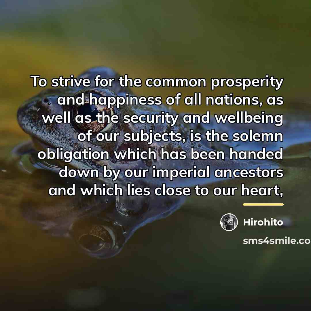 “To strive for the common prosperity and happiness of all…” quote by Hirohito