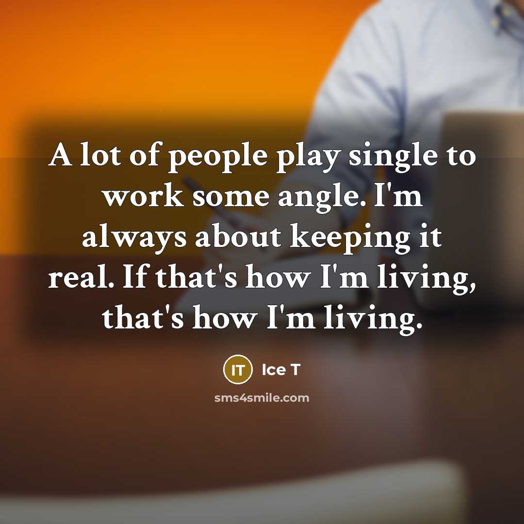 “A lot of people play single to work some angle.…” quote by Ice T